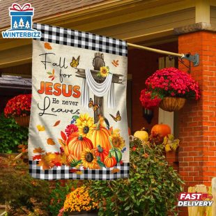 Fall Flag Fall For Jesus He Never Leaves House And Garden Flag