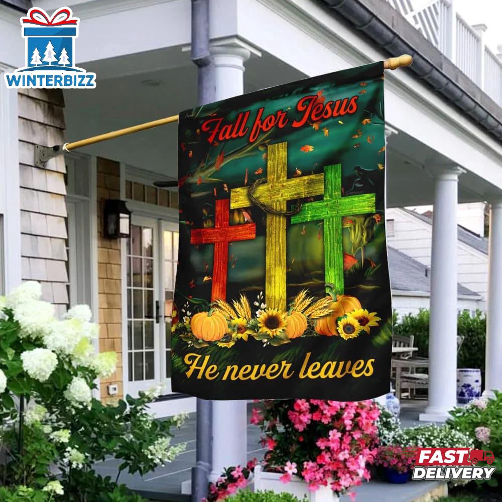 Fall For Jesus Christ He Never Leaves House And Garden Flag Fall For Jesus Christ He Never Leaves House And Garden Flag
