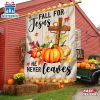 Fall Jesus Cross Flag Fall For Jesus He Never Leaves Thanksgiving House And Garden Flag