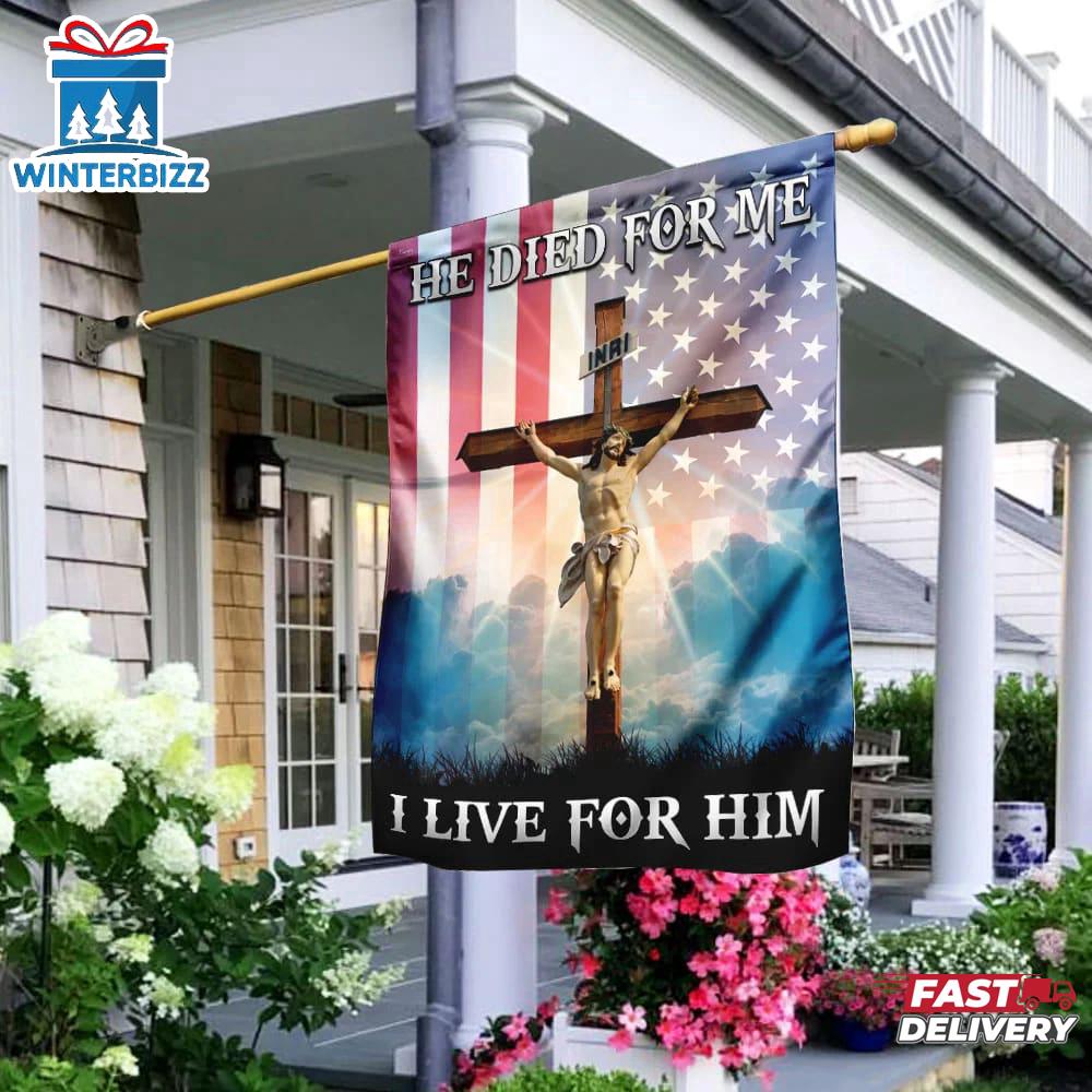 God Jesus He Died For Me I Live For Him Garden And House Flag God Jesus He Died For Me I Live For Him Garden And House Flag