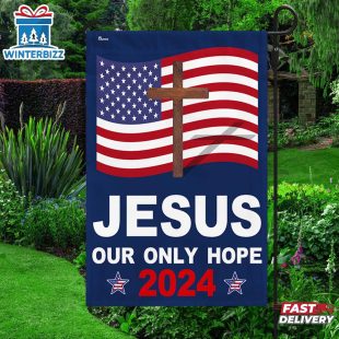 Jesus 2024 Our Only Hope God House And Garden Flag