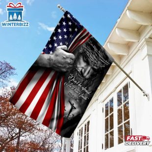 Jesus American House Flags Don’t Be Afraid Just Have Faith House And Garden Flag