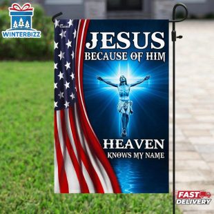 Jesus Because Of Him Heaven Knows My Name American House And Garden Flag
