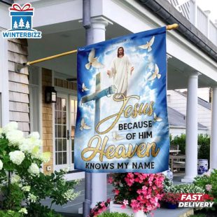 Jesus Because Of Him Heaven Knows My Name House And Garden Flag