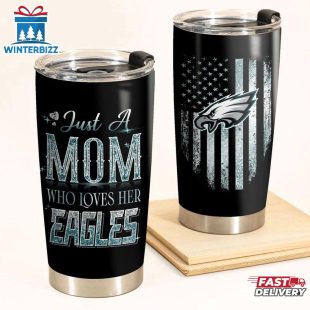 Just A Mom Who Loves Her Philadelphia Eagles Tumbler For Mom