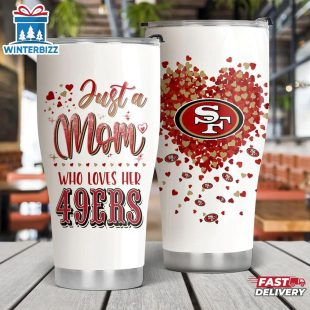 Just A Mom Who Loves Her San Francisco 49ers Tumbler