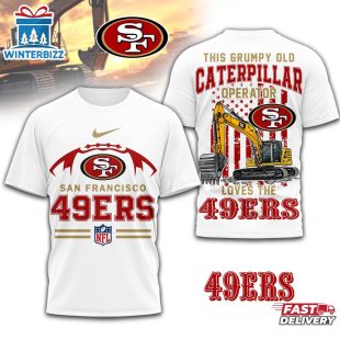 San Francisco 49ers NFL Grumpy Old Caterpillar Operator 3D Shirt